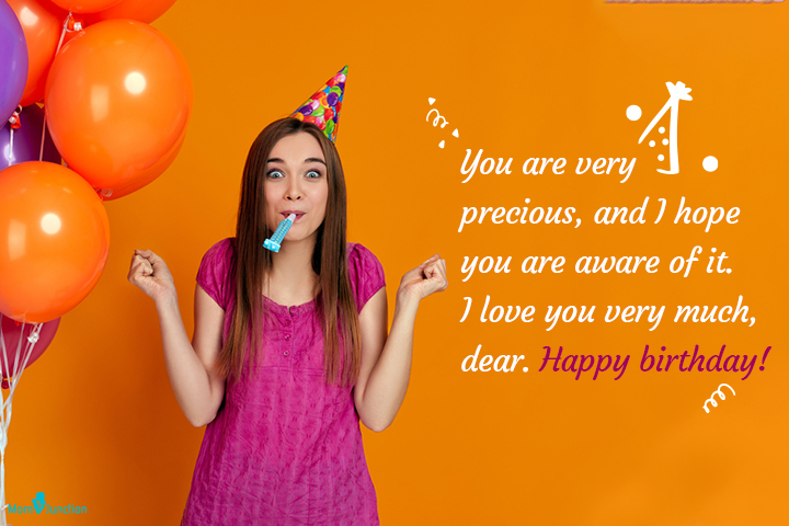You are very precious, and I hope you are aware, Teenage birthday wishes