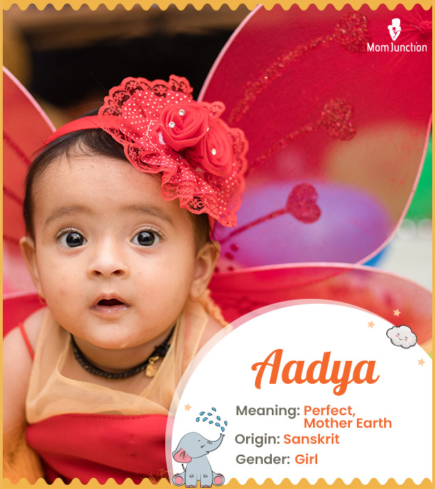 Aadya, means perfect
