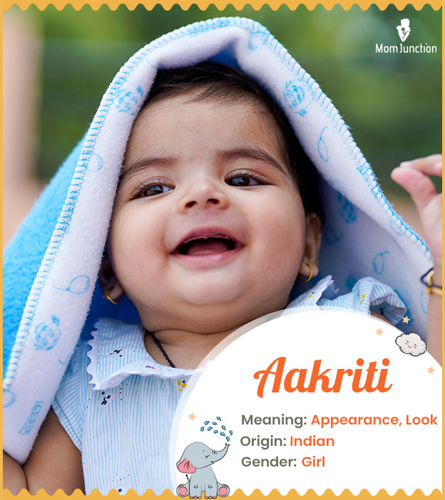 Aakriti, means appearance