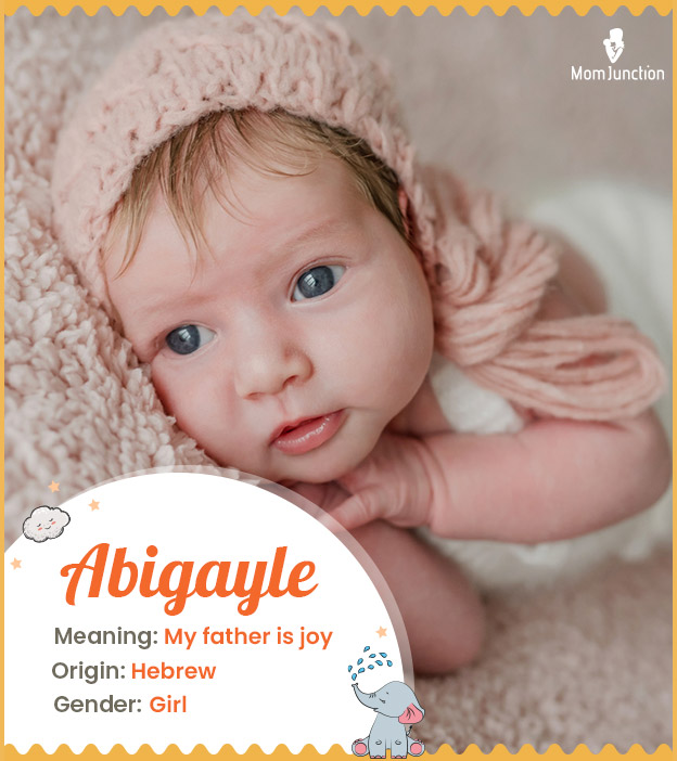 Abigayle, meaning my father is joy