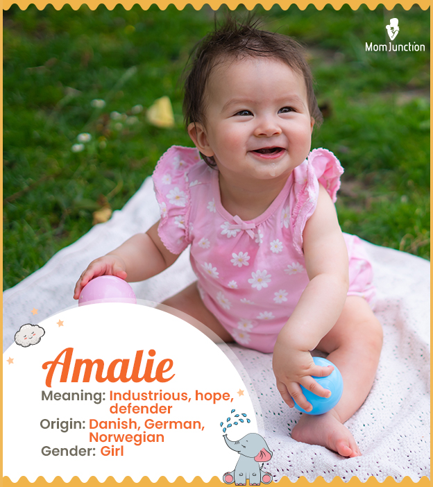 Amalie, means industrious, hope, or water.