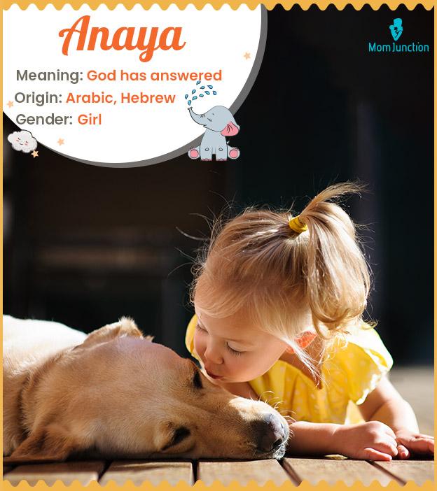 Anaya, means caring or God has answered.