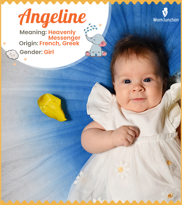Angeline, one who is angelic.