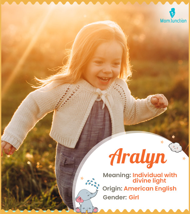 Aralyn, meaning a praiseworthy individual who has divine light