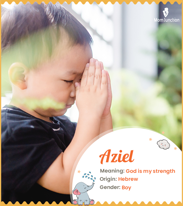 Aziel means God is my strength
