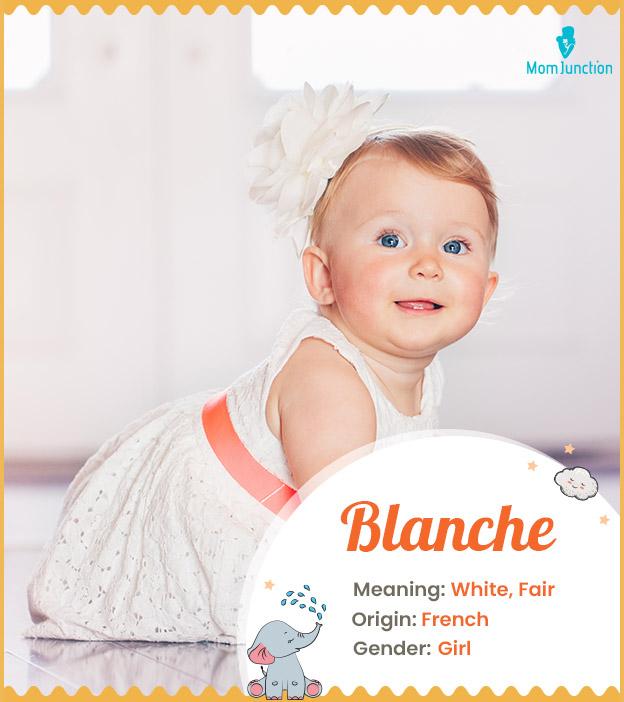 Blanche, means white.