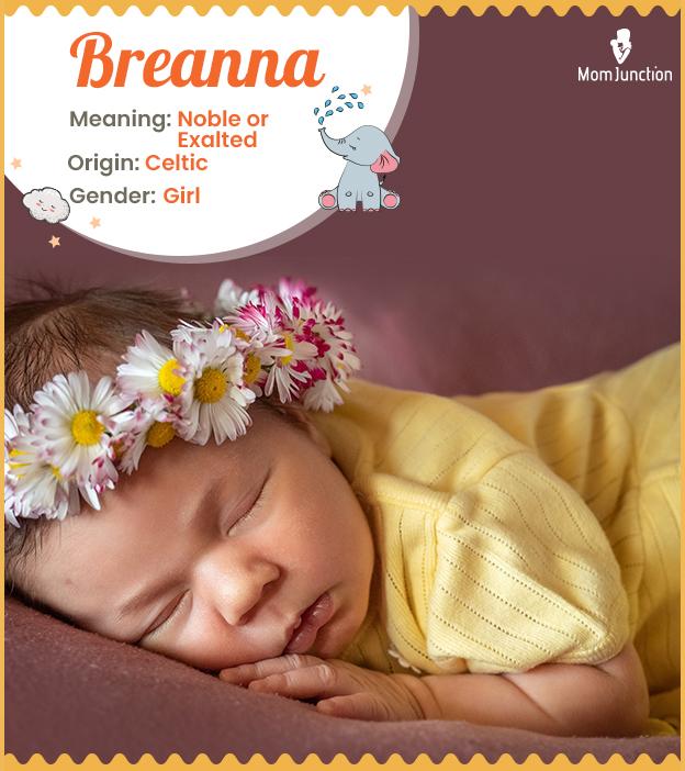 Breanna, meaning noble or exalted