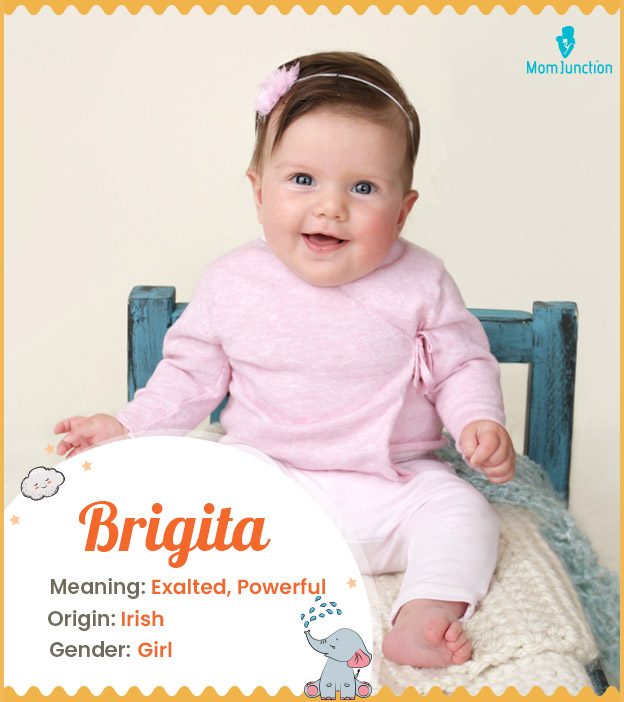 Brigita means the exalted or powerful one