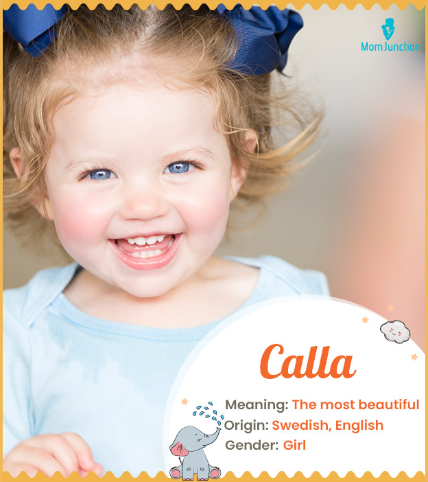Calla, means the most beautiful.