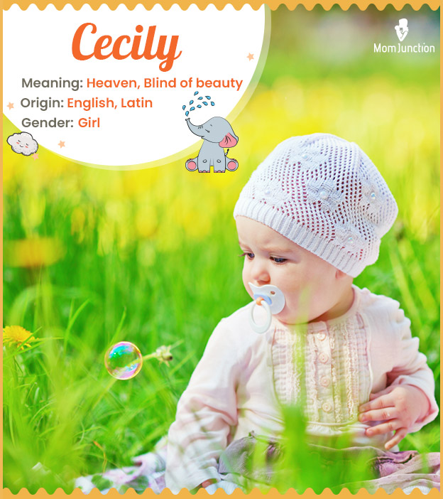 Cecily, a name that means heaven or blind of beauty.