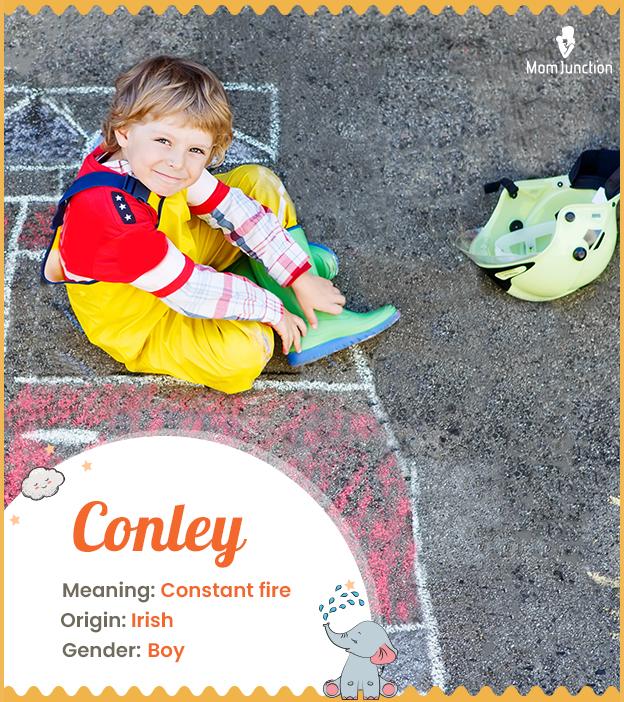 Conley, means constant fire