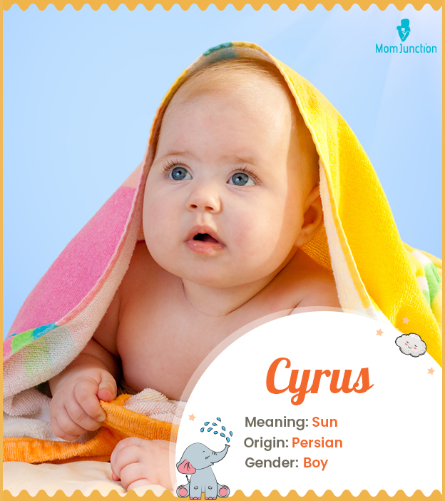 Cyrus, a Persian name meaning Sun