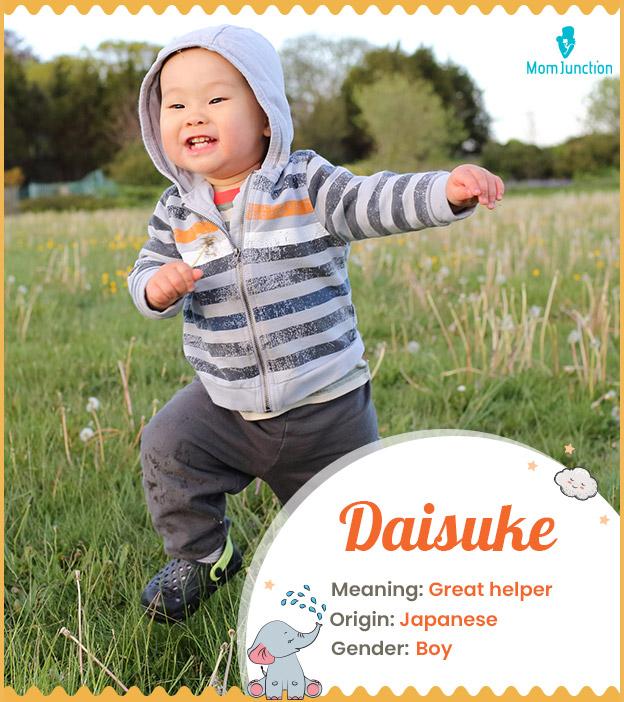 Daisuke, means great helper or of great assistance