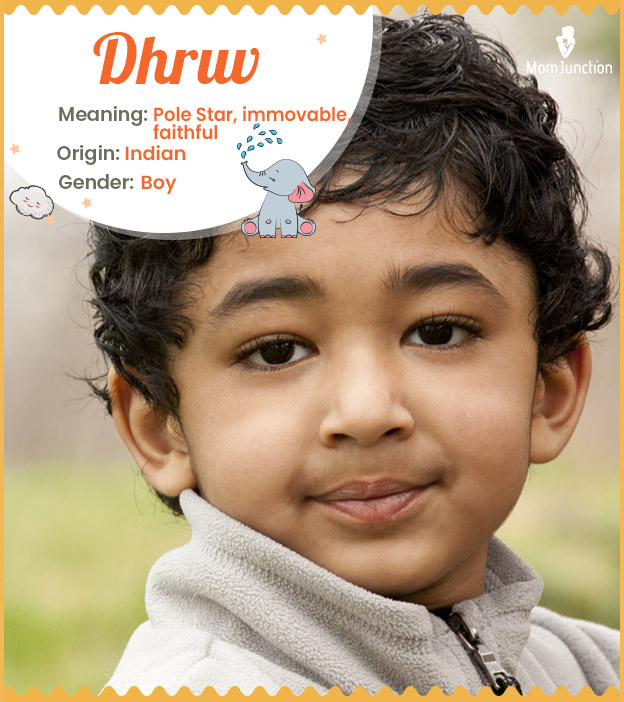 Dhruv means Pole Star, immovable, and faithful