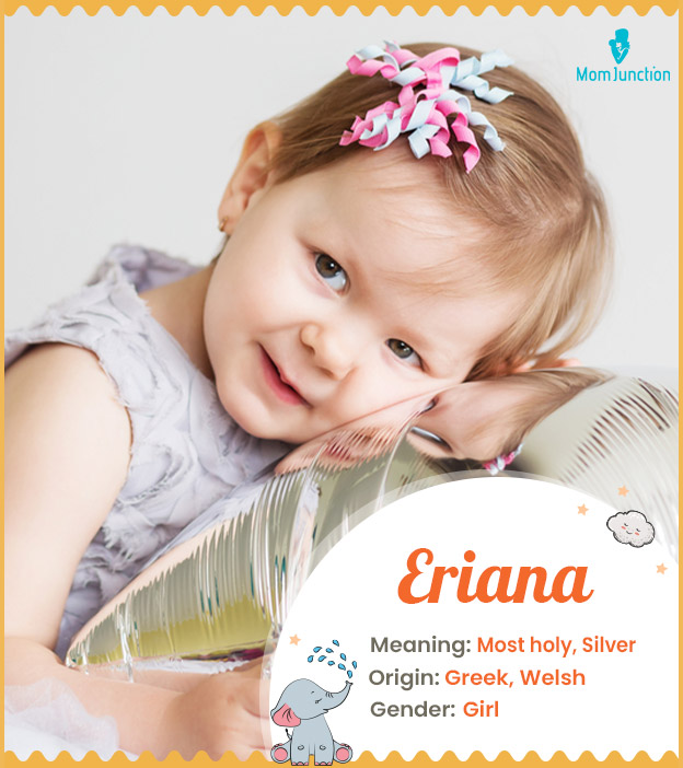 Eriana means most holy or silver