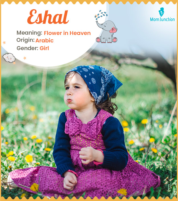 Eshal, meaning a flower in heaven