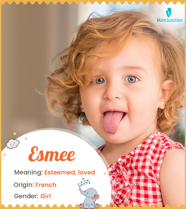 Esmee, meaning esteemed