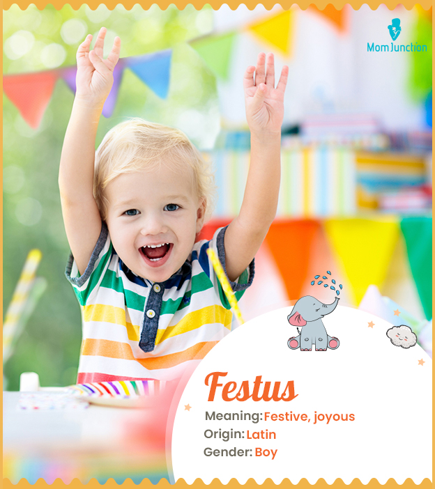 Festus, a Latin name meaning festival.