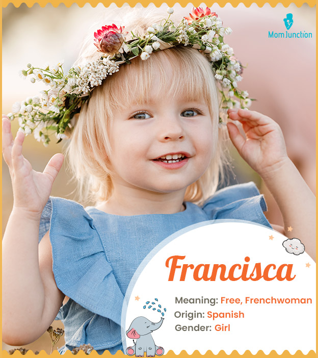Francisca, meaning free or Frenchwoman