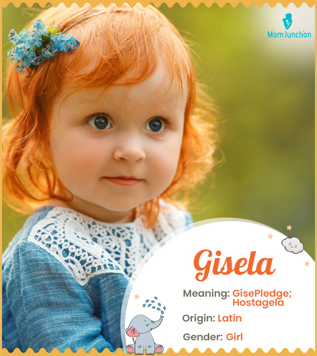 Gisela, means pledge or hostage.