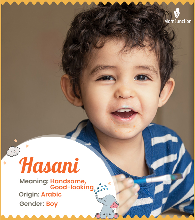 Hasani, meaning handsome