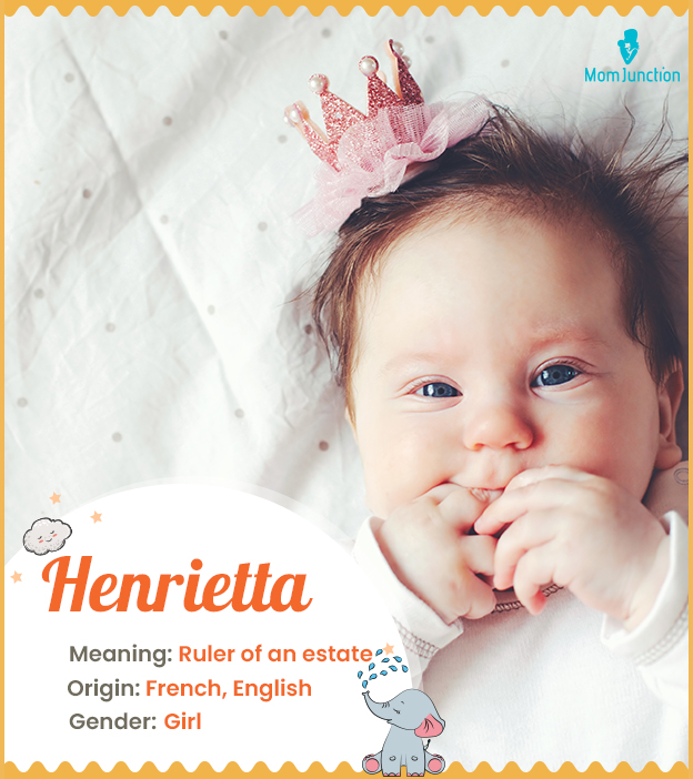 Henrietta, meaning ruler of an estate