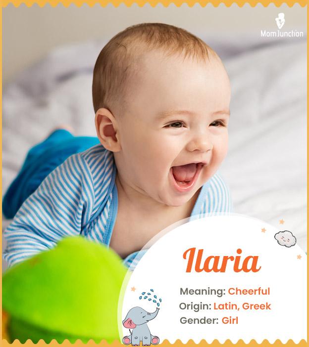 Ilaria means cheerfu