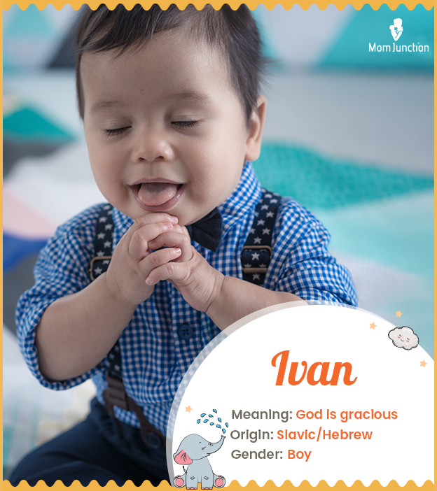 Ivan means God is gracious