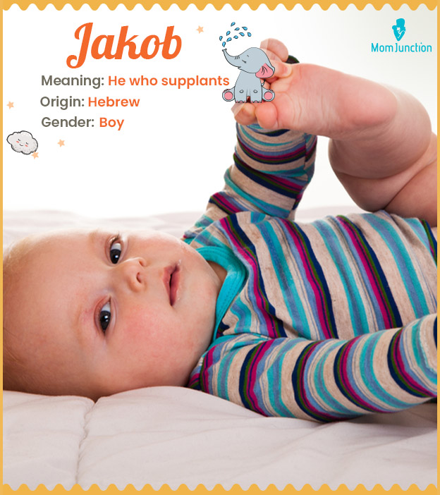 Jakob, meaning he who supplants