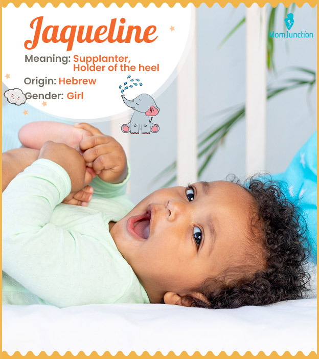 Jaqueline, a feminine name with an elegant connotation.