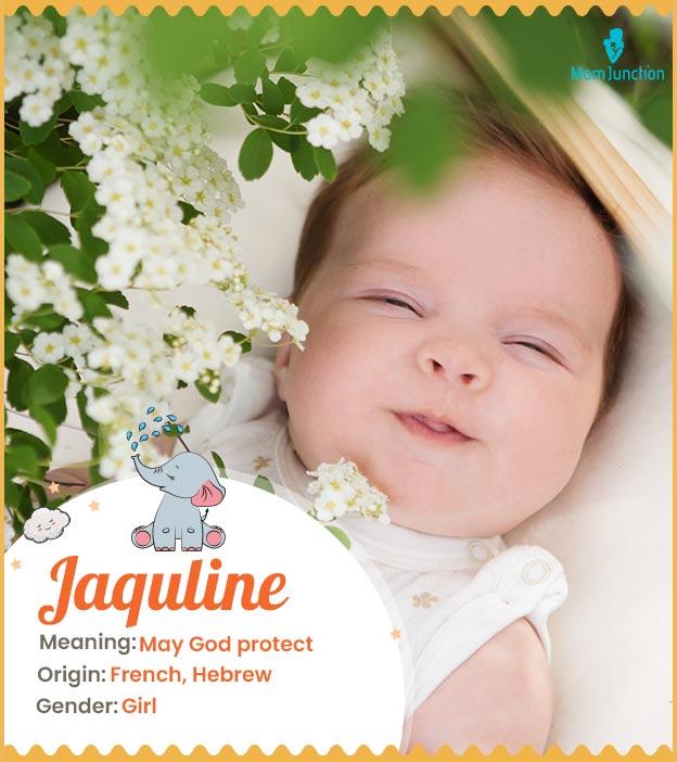 Jaquline, meaning May God protect