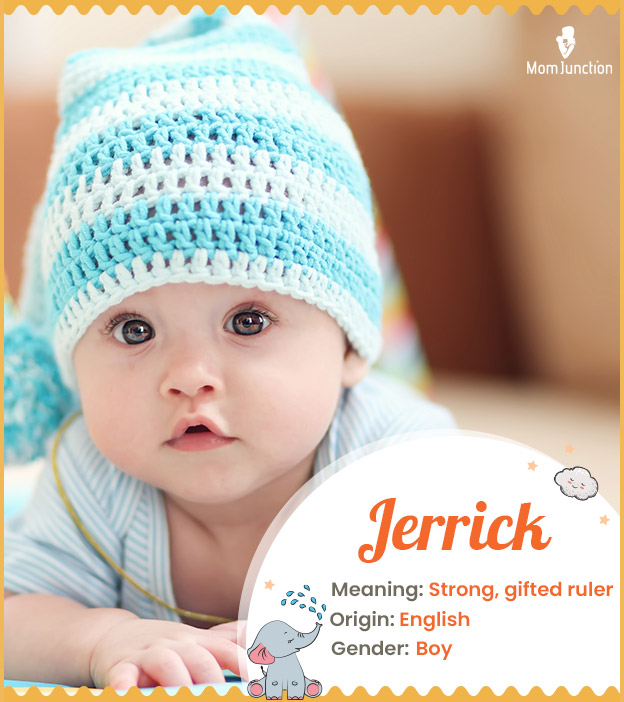 Jerrick, a strong, gifted ruler