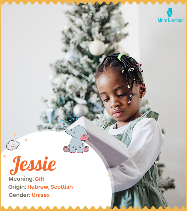 Jessie, a unisex name meaning a gift.