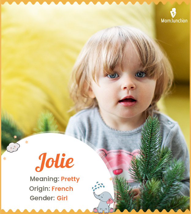 Jolie, means pretty.