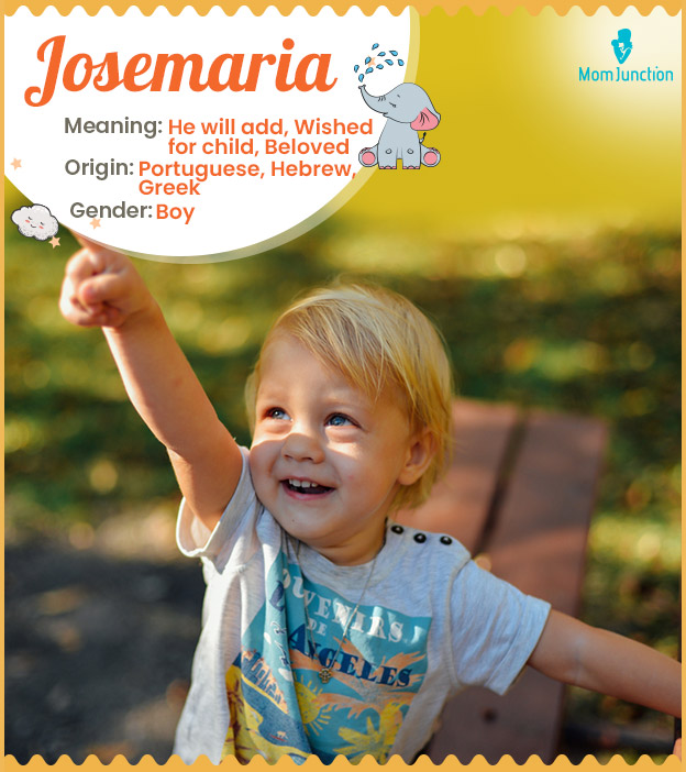 Josemaria, means He will add, wished for child, or beloved