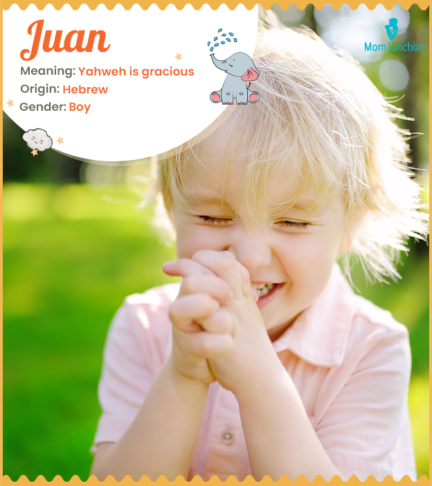 Juan means Yahweh is gracious