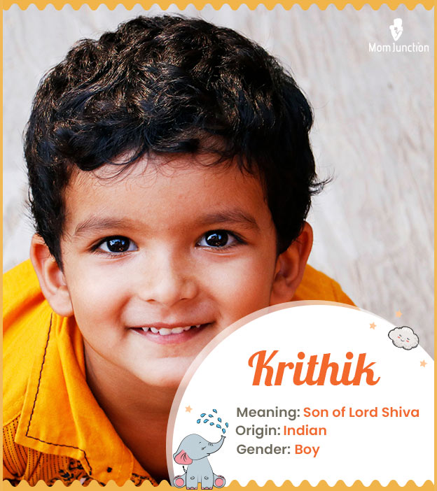 Krithik, meaning Son of Lord Shiva