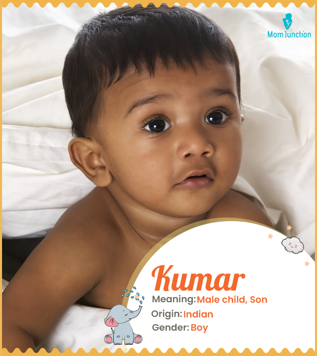 Kumar, meaning male child or son