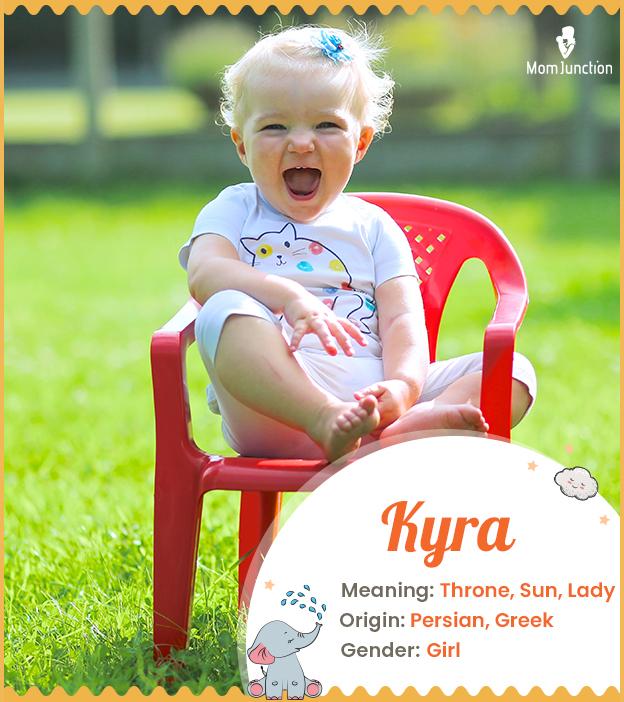 Kyra meaning the Sun or the throne