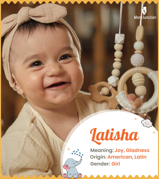 Latisha means joy.