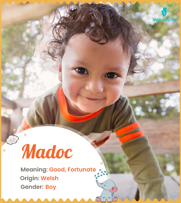 Madoc, meaning good or fortunate.