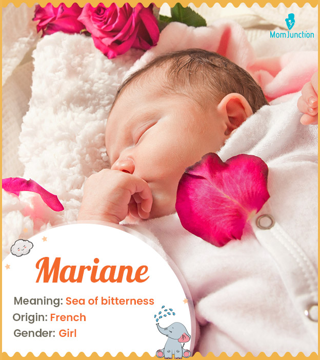 Mariane, means a sea of bitterness or a drop of sea.