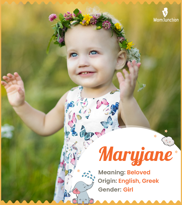 Maryjane, meaning beloved or Yahweh is gracious