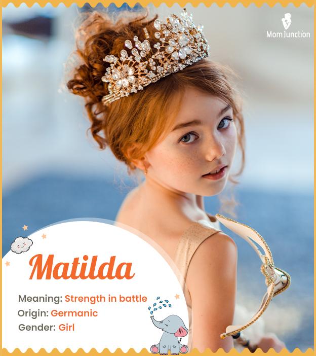 Matilda Name Meaning, Origin, History, And Popularity