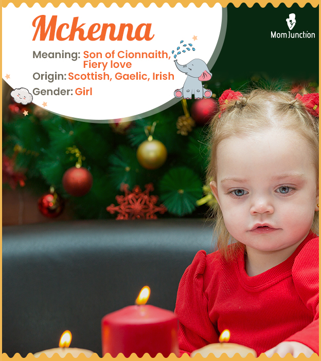 Mckenna, means son of Cionnaith.