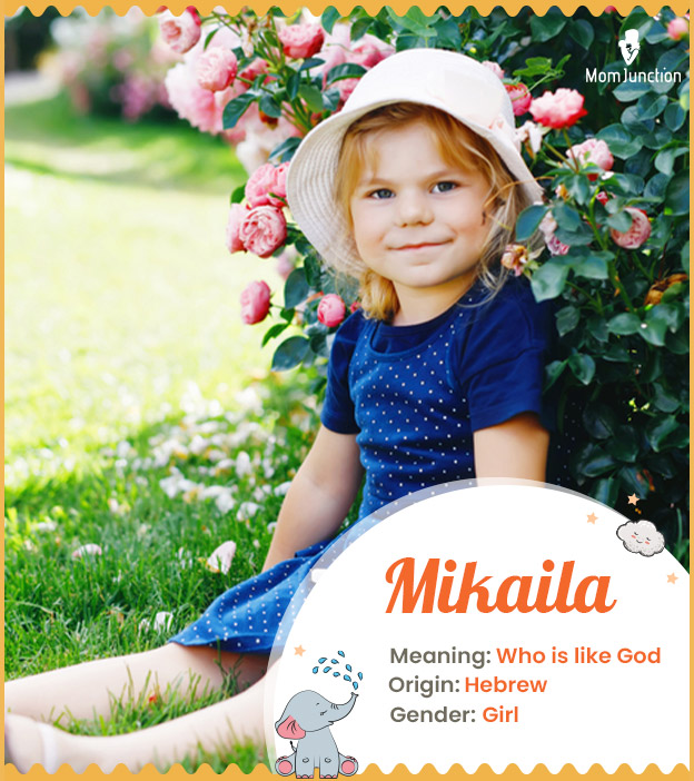 Mikaila means the ones who is like God