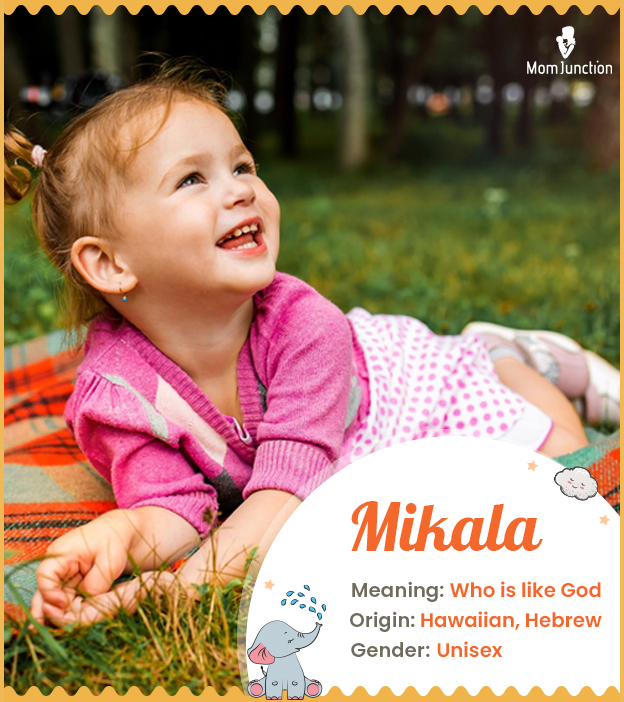 Mikala, meaning who is like God