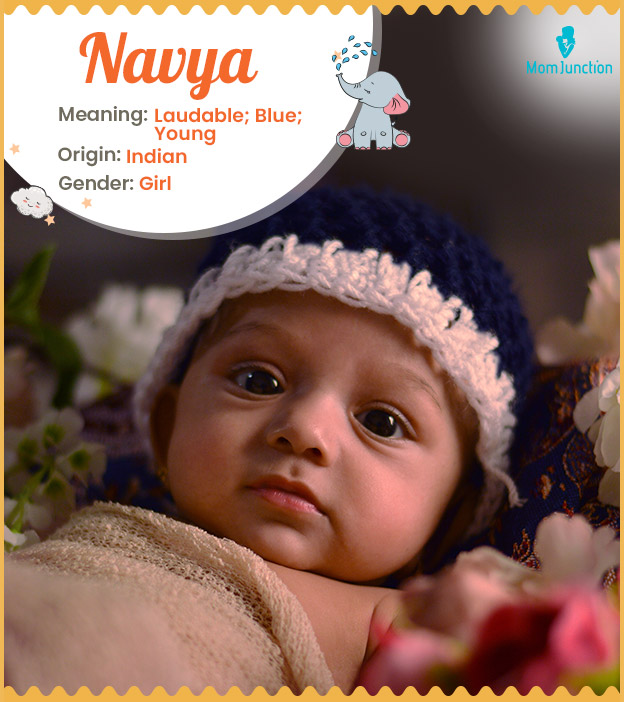 Navya, meaning laudable or young