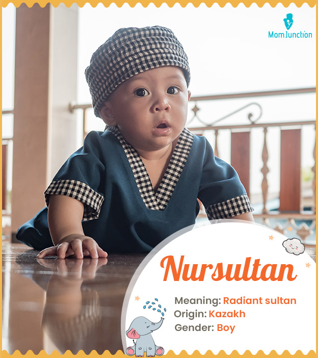 Nursultan means radiant sultan