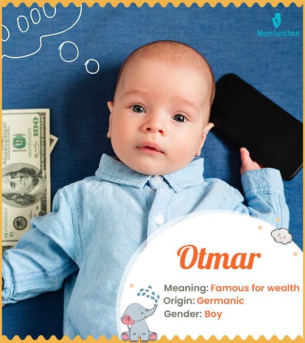 Otmar, meaning famous for wealth or fortune